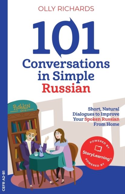 101 conversations in simple Russian : short, natural dialogues to boost your confidence & improve your spoken Russian