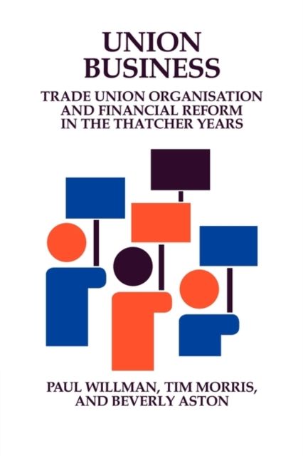 Union Business : Trade Union Organisation and Financial Reform in the Thatcher Years