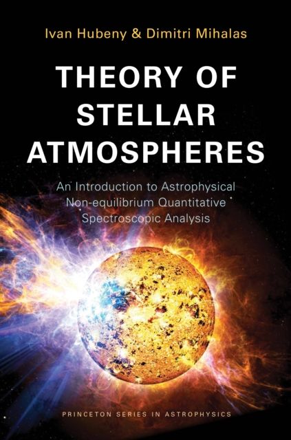 Theory of Stellar Atmospheres : An Introduction to Astrophysical Non-equilibrium Quantitative Spectroscopic Analysis
