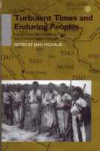 Turbulent Times and Enduring Peoples : Mountain Minorities in the South-East Asian Massif