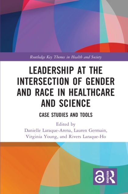 Leadership at the Intersection of Gender and Race in Healthcare and Science : Case Studies and Tools