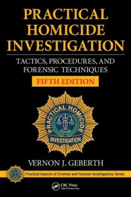 Practical Homicide Investigation : Tactics, Procedures, and Forensic Techniques, Fifth Edition