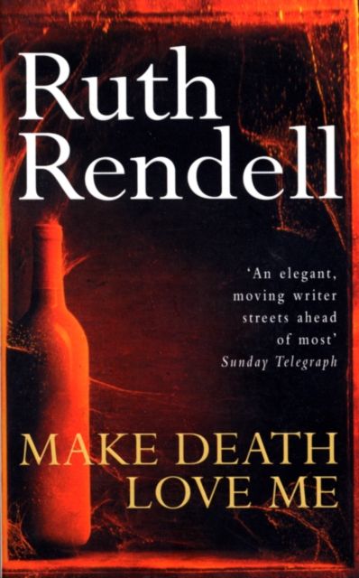 Make Death Love Me : a nightmarish mystery of desire and deceit from the award-winning queen of crime, Ruth Rendell