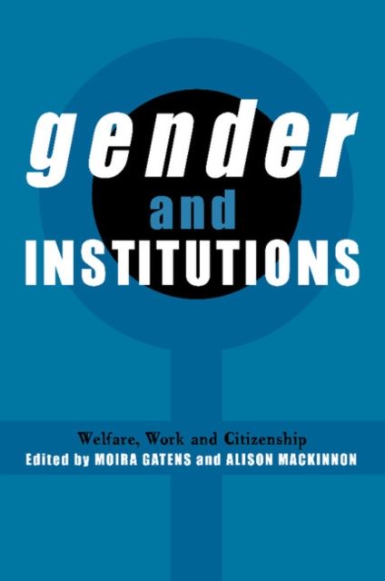 Gender and Institutions : Welfare, Work and Citizenship