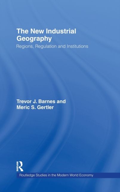 The New Industrial Geography : Regions, Regulation and Institutions