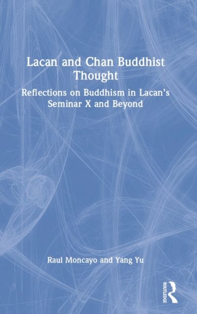 Lacan and Chan Buddhist Thought : Reflections on Buddhism in Lacan’s Seminar X and Beyond