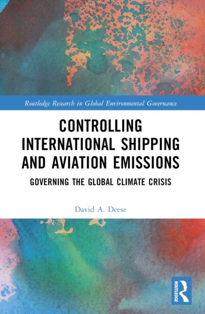 Controlling International Shipping and Aviation Emissions : Governing the Global Climate Crisis