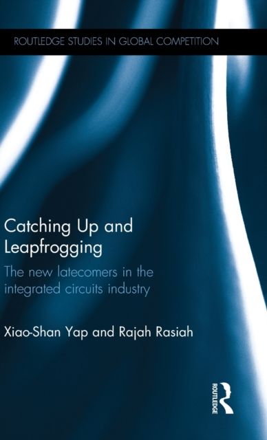 Catching Up and Leapfrogging : The new latecomers in the integrated circuits industry