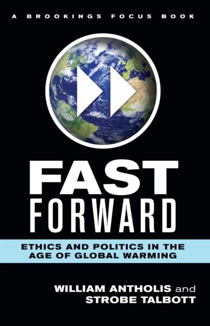 Fast Forward : Ethics and Politics in the Age of Global Warming
