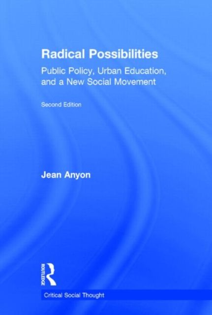 Radical Possibilities : Public Policy, Urban Education, and A New Social Movement