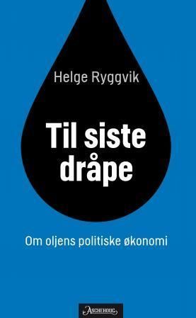Til siste dråpe : om oljens politiske økonomi