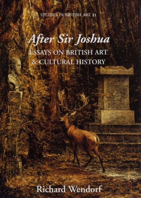 After Sir Joshua : Essays on British Art and Cultural History
