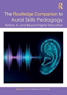 The Routledge Companion to Aural Skills Pedagogy : Before, In, and Beyond Higher Education