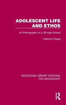 Adolescent Life and Ethos : An Ethnography of a US High School
