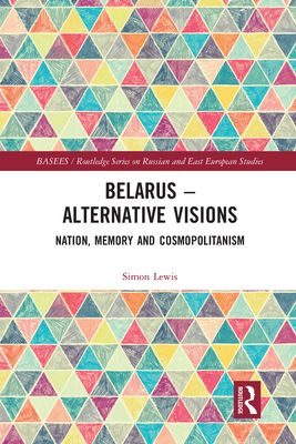 Belarus - Alternative Visions : Nation, Memory and Cosmopolitanism