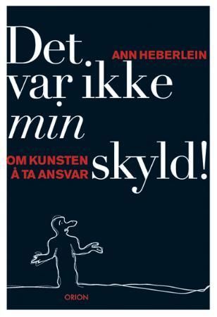 Det var ikke min skyld! : kunsten å ta ansvar
