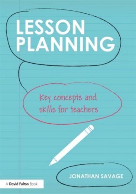 Lesson Planning : Key concepts and skills for teachers