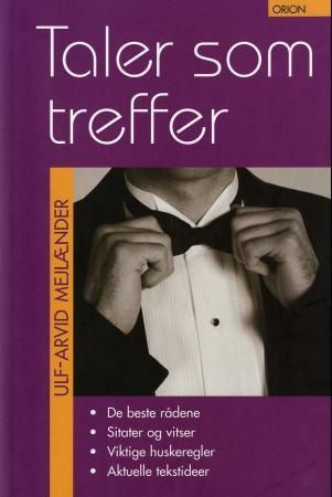 Taler som treffer : de beste rådene, sitater og vitser, viktige huskeregler, aktuelle tekstideer