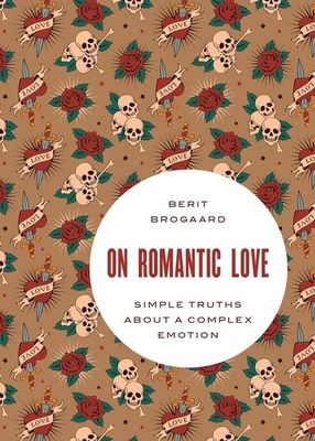 On Romantic Love : Simple Truths about a Complex Emotion