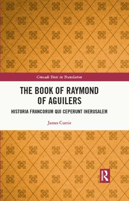 The Book of Raymond of Aguilers : Historia Francorum qui Ceperunt Iherusalem
