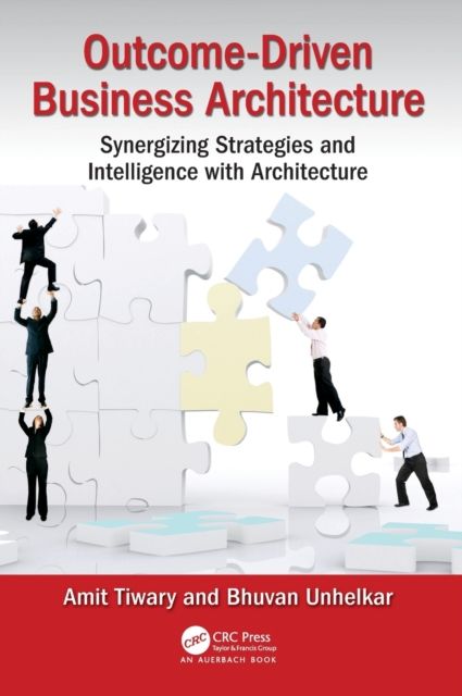 Outcome-Driven Business Architecture : Synergizing Strategies and Intelligence with Architecture