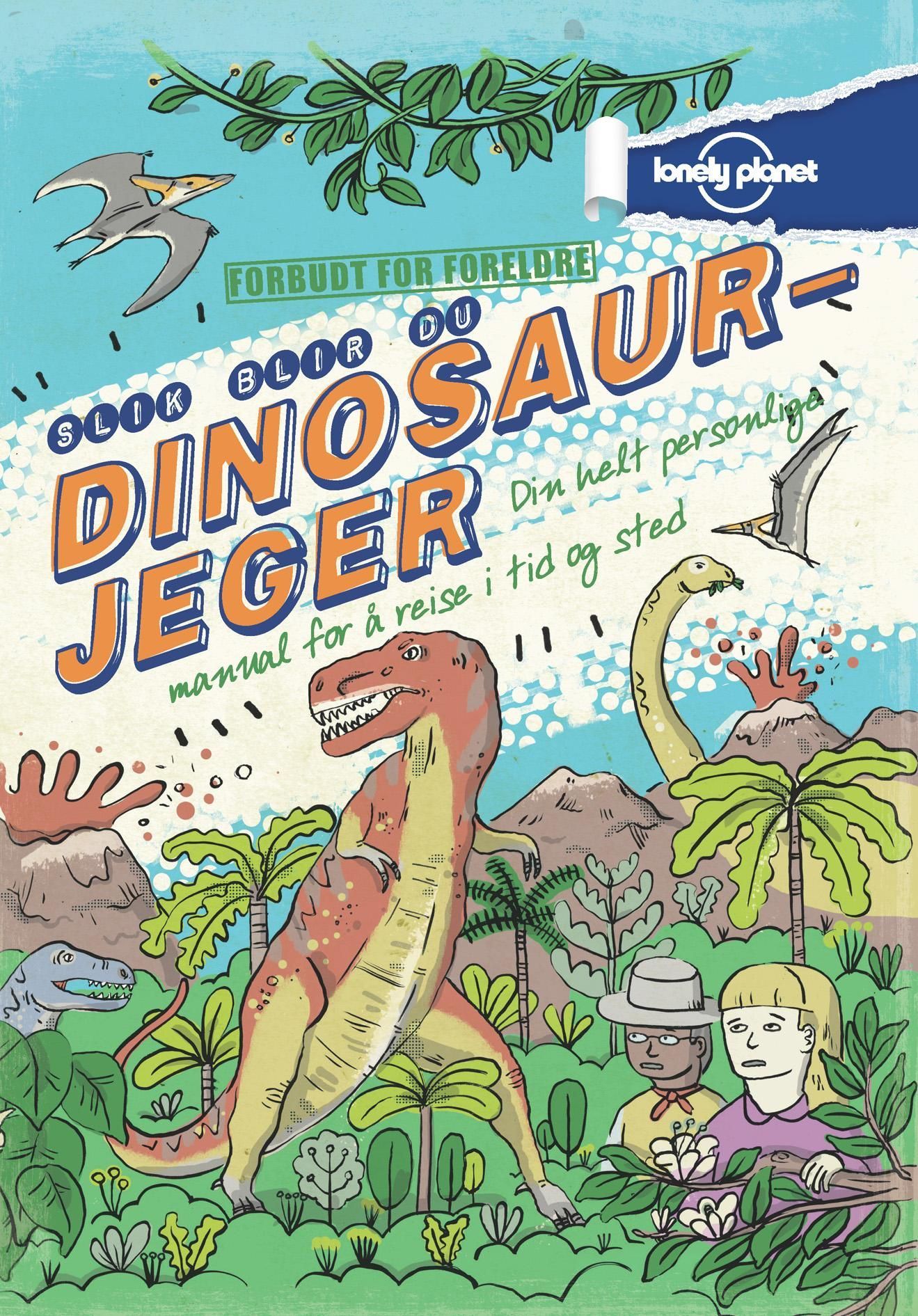 Slik blir du dinosaurjeger : din helt personlige manual for å reise i tid og sted