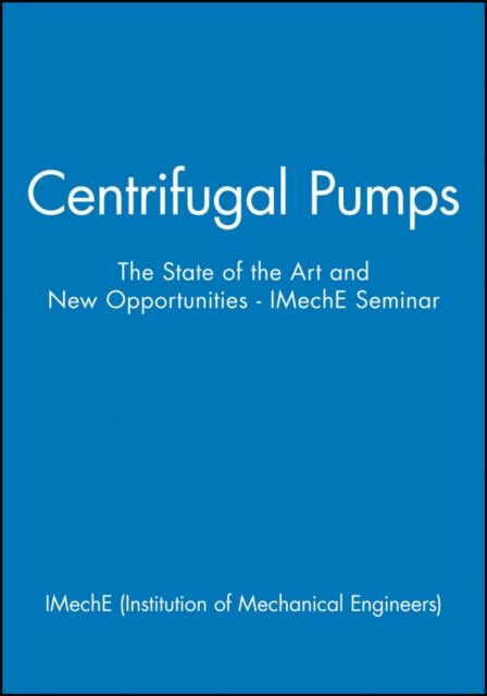 Centrifugal Pumps : The State of the Art and New Opportunities - IMechE Seminar