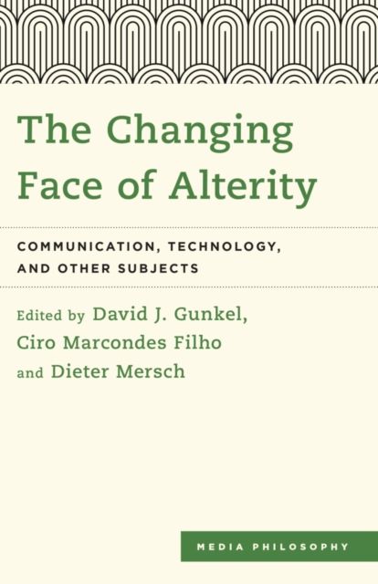 The Changing Face of Alterity : Communication, Technology, and Other Subjects