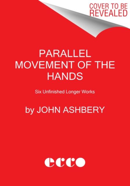 Parallel Movement of the Hands : Five Unfinished Longer Works