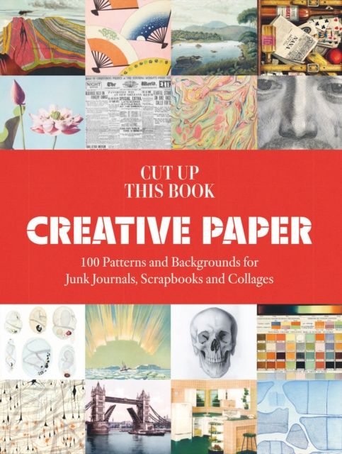 Creative Paper : 100 Backgrounds for Junk Journals, Scrapbooks and Collages