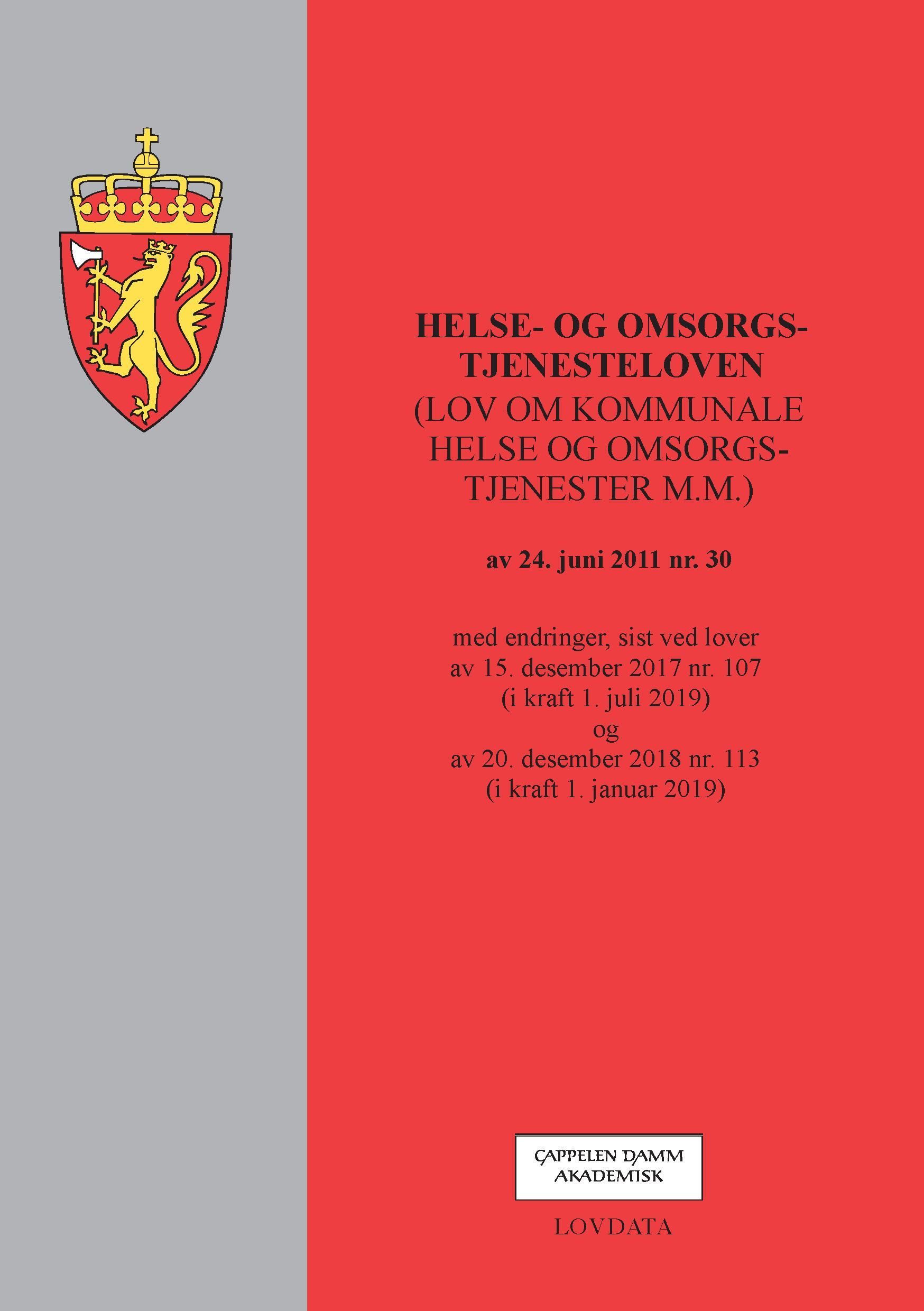 Helse- og omsorgstjenesteloven : (lov om kommunale helse og omsorgstjenester m.m.) av 24. juni 2011 nr. 30 : med endringer,  sist ved lover av 15. desember 2017 nr. 107 (i kraft 1. juli 2019) og av 20. desember 2018 nr. 113 (i kraft 1. januar 2019)