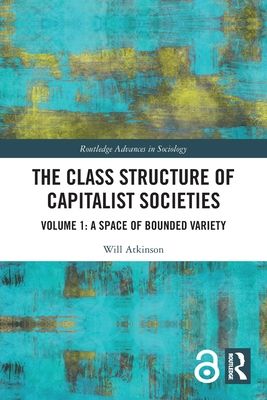 The Class Structure of Capitalist Societies : Volume 1: A Space of Bounded Variety