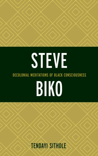 Steve Biko : Decolonial Meditations of Black Consciousness