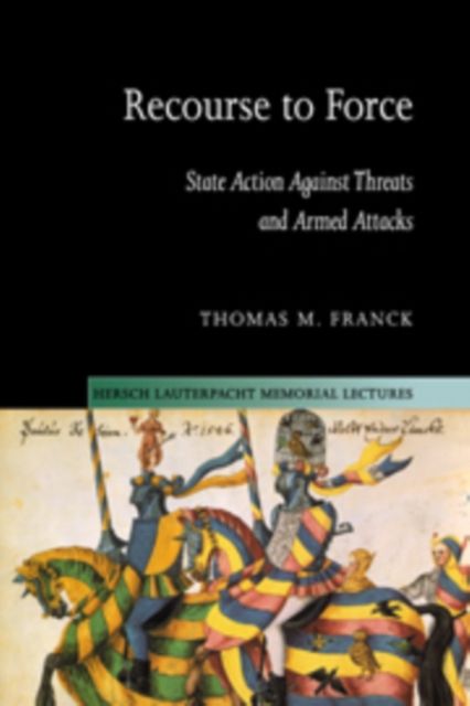 Recourse to Force : State Action against Threats and Armed Attacks