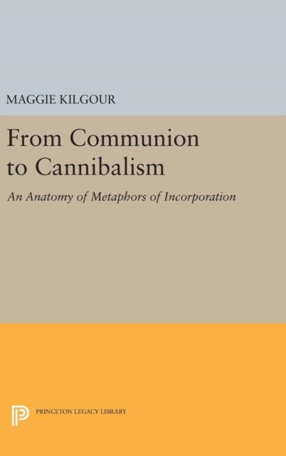From Communion to Cannibalism : An Anatomy of Metaphors of Incorporation