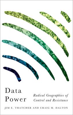 Data Power : Radical Geographies of Control and Resistance