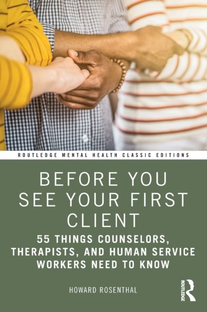 Before You See Your First Client : 55 Things Counselors, Therapists, and Human Service Workers Need to Know