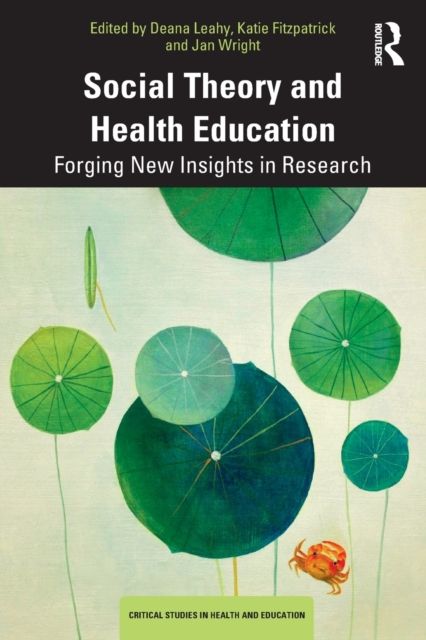 Social Theory and Health Education : Forging New Insights in Research