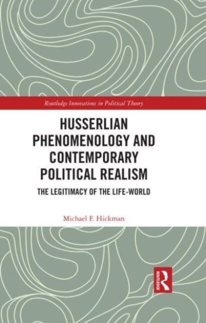 Husserlian Phenomenology and Contemporary Political Realism : The Legitimacy of the Life-World