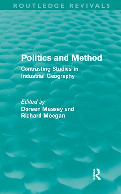 Politics and Method : Contrasting Studies in Industrial Geography