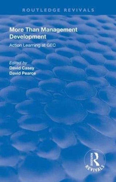 More Than Management Development : Action Learning at General Electric Company