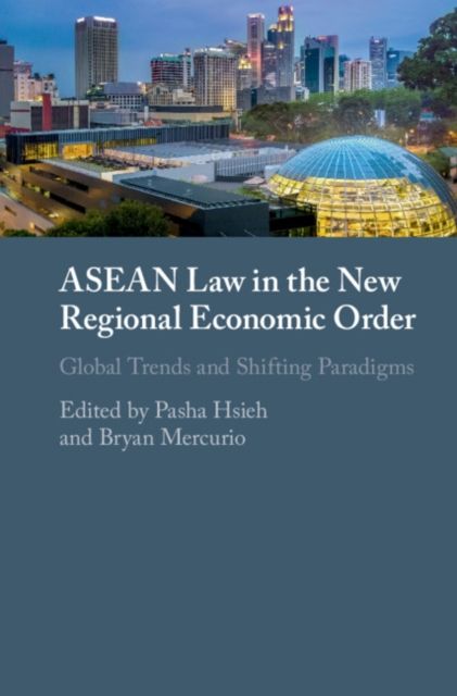 ASEAN Law in the New Regional Economic Order : Global Trends and Shifting Paradigms
