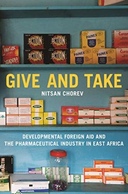 Give and Take : Developmental Foreign Aid and the Pharmaceutical Industry in East Africa
