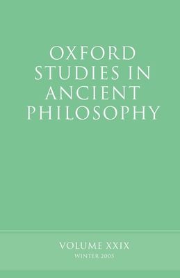Oxford Studies in Ancient Philosophy XXIX : Winter 2005