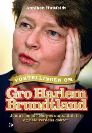 Fortellingen om Gro Harlem Brundtland : jenta som ble Norges statsminister og hele verdens doktor