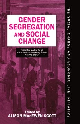 Gender Segregation and Social Change : Men and Women in Changing Labour Markets