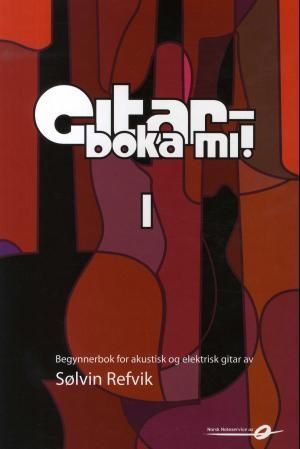 Gitarboka mi! : begynnerboka - for akustisk og elektrisk gitar : lærebok med låter, teknikk, bakgrunnsstoff, tips og ideer. 1