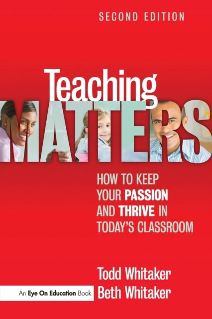 Teaching Matters : How to Keep Your Passion and Thrive in Today's Classroom