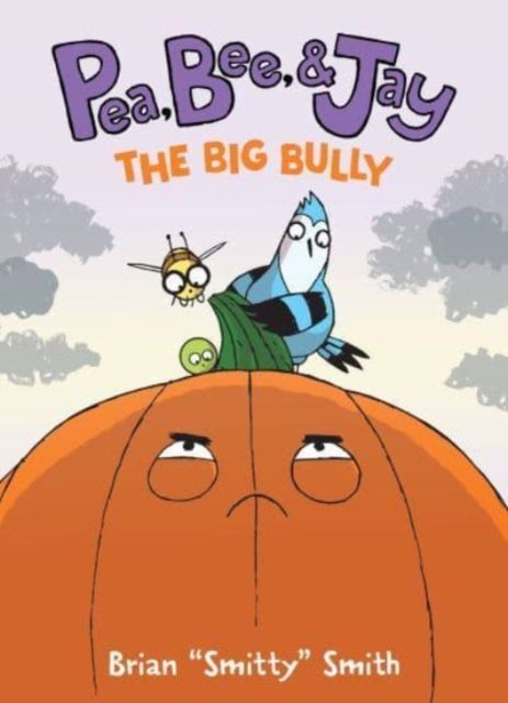 Pea, Bee, & Jay #6: The Big Bully : A Graphic Novel