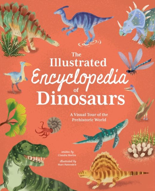 The Illustrated Encyclopedia of Dinosaurs : A Visual Tour of the Prehistoric World
